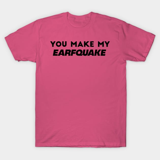 You Make My Earfquake - Tyler The Creator , IGOR T-Shirt by xavierjfong